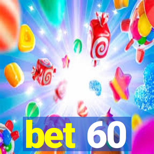 bet 60